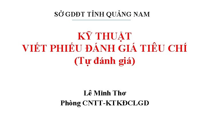 SỞ GDĐT TỈNH QUẢNG NAM KỸ THUẬT VIẾT PHIẾU ĐÁNH GIÁ TIÊU CHÍ (Tự