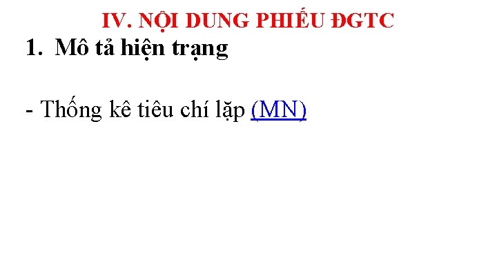 IV. NỘI DUNG PHIẾU ĐGTC 1. Mô tả hiện trạng - Thống kê tiêu