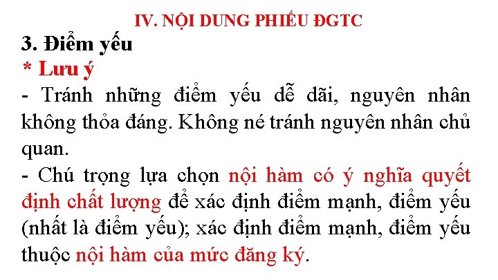 IV. NỘI DUNG PHIẾU ĐGTC 3. Điểm yếu * Lưu ý - Tránh những