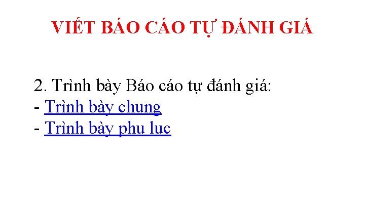 VIẾT BÁO CÁO TỰ ĐÁNH GIÁ 2. Trình bày Báo cáo tự đánh giá: