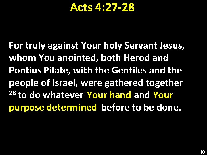 Acts 4: 27 -28 For truly against Your holy Servant Jesus, whom You anointed,