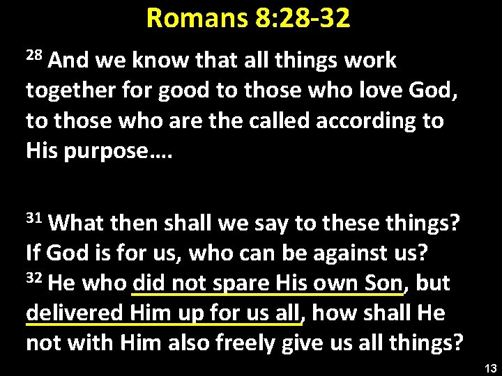 Romans 8: 28 -32 28 And we know that all things work together for