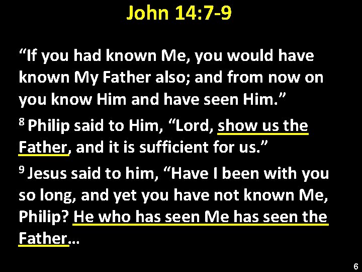 John 14: 7 -9 “If you had known Me, you would have known My