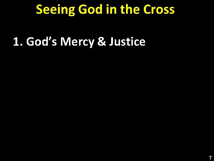 Seeing God in the Cross 1. God’s Mercy & Justice 7 