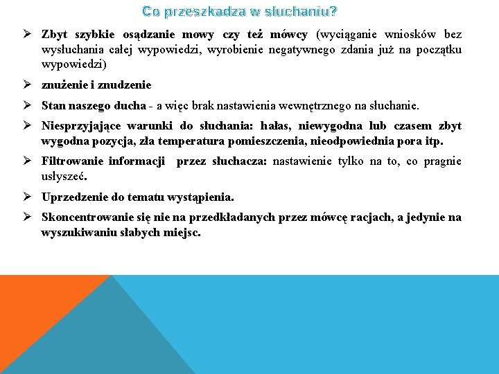 Co przeszkadza w słuchaniu? Ø Zbyt szybkie osądzanie mowy czy też mówcy (wyciąganie wniosków