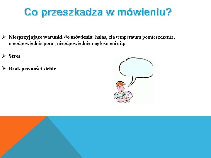 Co przeszkadza w mówieniu? Ø Niesprzyjające warunki do mówienia: hałas, zła temperatura pomieszczenia, nieodpowiednia