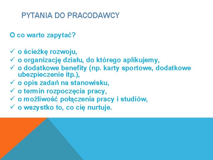 PYTANIA DO PRACODAWCY O co warto zapytać? ü o ścieżkę rozwoju, ü o organizację