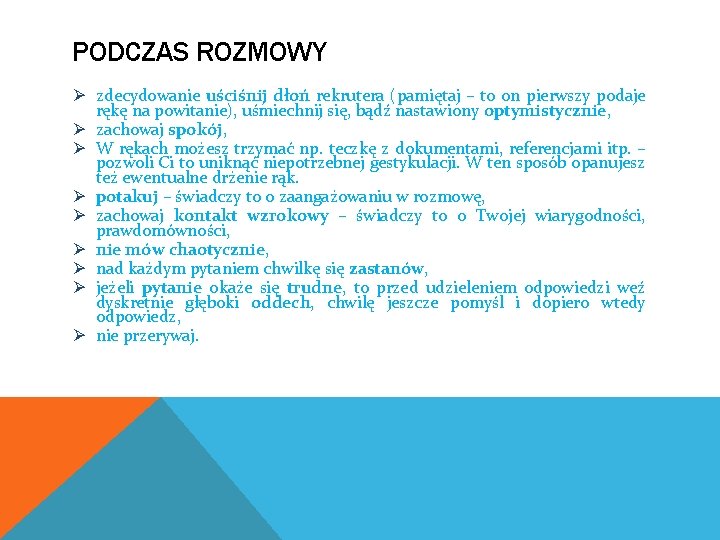 PODCZAS ROZMOWY Ø zdecydowanie uściśnij dłoń rekrutera (pamiętaj – to on pierwszy podaje rękę