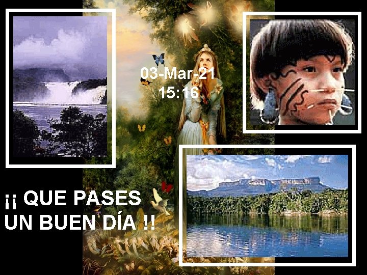 03 -Mar-21 15: 16 ¡¡ QUE PASES UN BUEN DÍA !! 03 -Mar-21 15: 16 ¡¡ QUE PASES UN BUEN DÍA !!