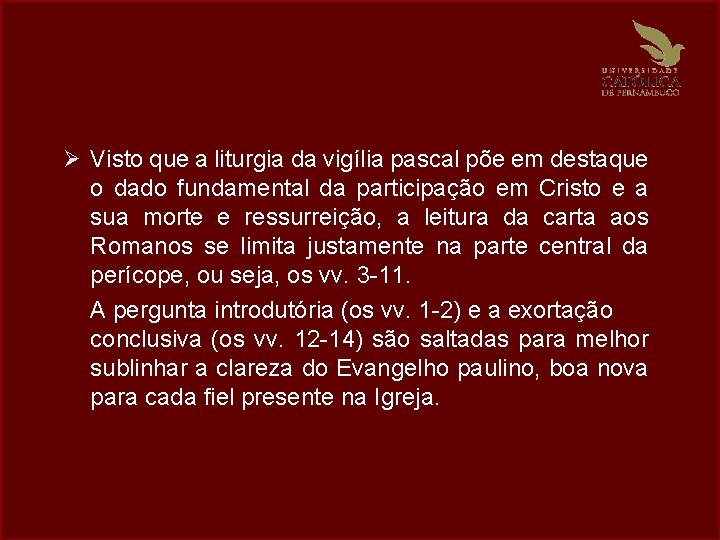 Ø Visto que a liturgia da vigília pascal põe em destaque o dado fundamental