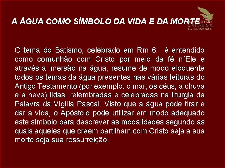 A ÁGUA COMO SÍMBOLO DA VIDA E DA MORTE O tema do Batismo, celebrado