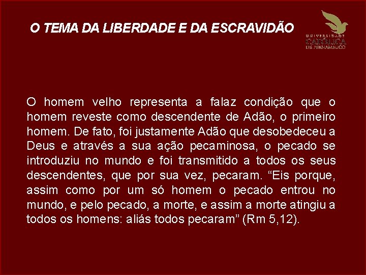 O TEMA DA LIBERDADE E DA ESCRAVIDÃO O homem velho representa a falaz condição