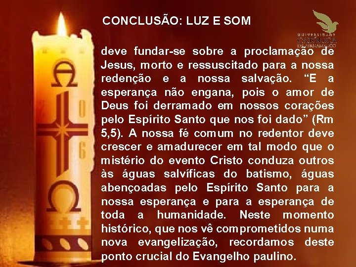 CONCLUSÃO: LUZ E SOM deve fundar-se sobre a proclamação de Jesus, morto e ressuscitado