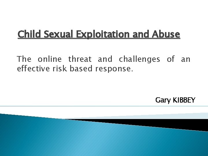 Child Sexual Exploitation and Abuse The online threat and challenges of an effective risk