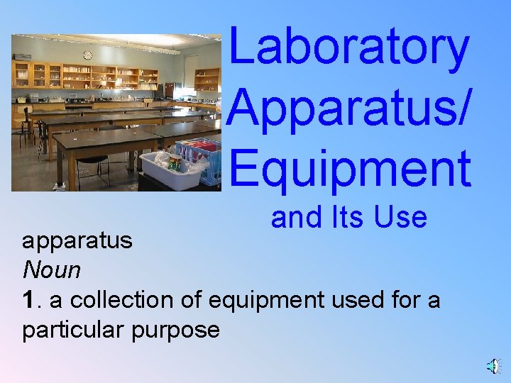 Laboratory Apparatus/ Equipment and Its Use apparatus Noun 1. a collection of equipment used
