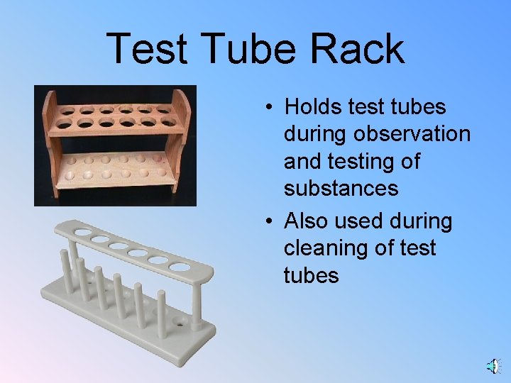 Test Tube Rack • Holds test tubes during observation and testing of substances •