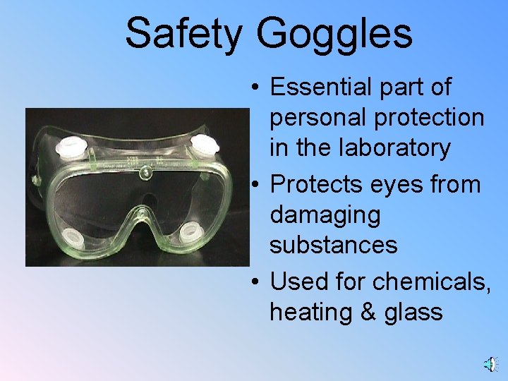 Safety Goggles • Essential part of personal protection in the laboratory • Protects eyes