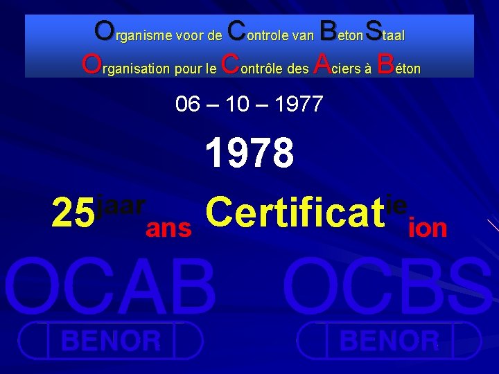 Organisme voor de Controle van Beton. Staal Organisation pour le Contrôle des Aciers à