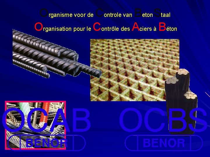 Organisme voor de Controle van Beton. Staal Organisation pour le Contrôle des Aciers à