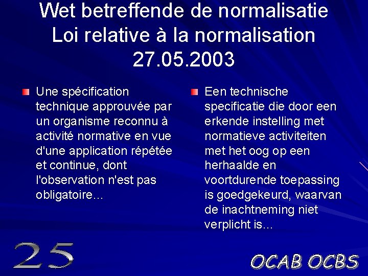 Wet betreffende de normalisatie Loi relative à la normalisation 27. 05. 2003 Une spécification
