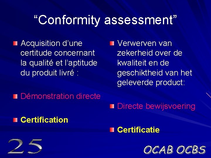 “Conformity assessment” Acquisition d’une certitude concernant la qualité et l’aptitude du produit livré :