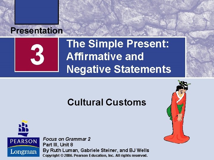 3 The Simple Present: Affirmative and Negative Statements Cultural Customs Focus on Grammar 2