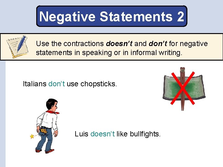 Negative Statements 2 Use the contractions doesn’t and don’t for negative statements in speaking