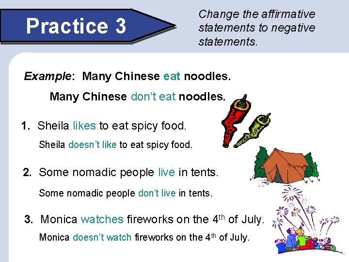 Practice 3 Change the affirmative statements to negative statements. Example: Many Chinese eat noodles.