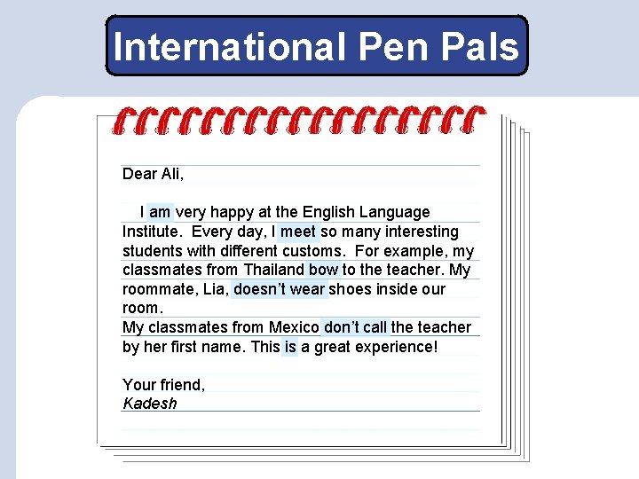 International Pen Pals Dear Ali, I am very happy at the English Language Institute.