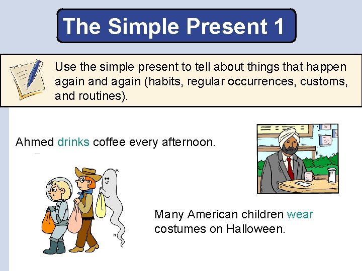 The Simple Present 1 Use the simple present to tell about things that happen