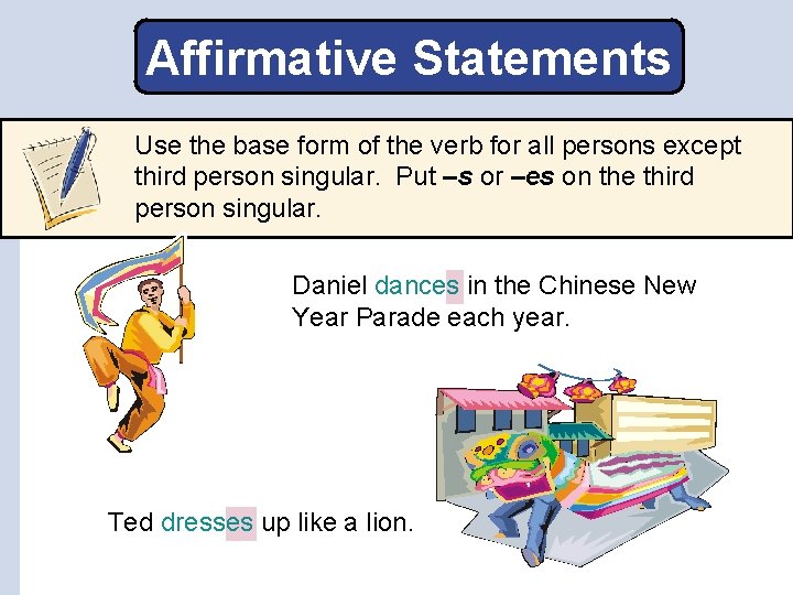 Affirmative Statements Use the base form of the verb for all persons except third