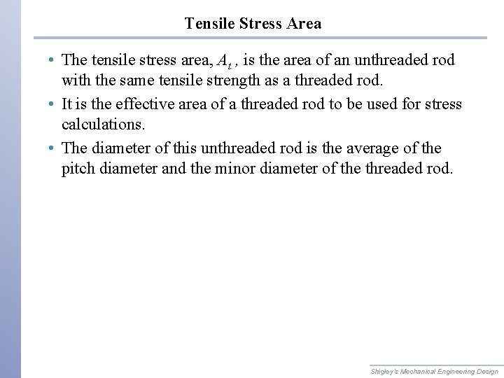 Tensile Stress Area • The tensile stress area, At , is the area of