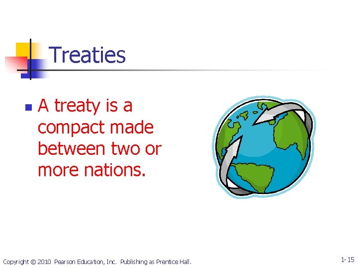 Treaties n A treaty is a compact made between two or more nations. Copyright