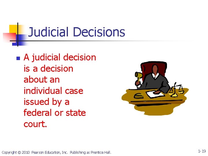 Judicial Decisions n A judicial decision is a decision about an individual case issued