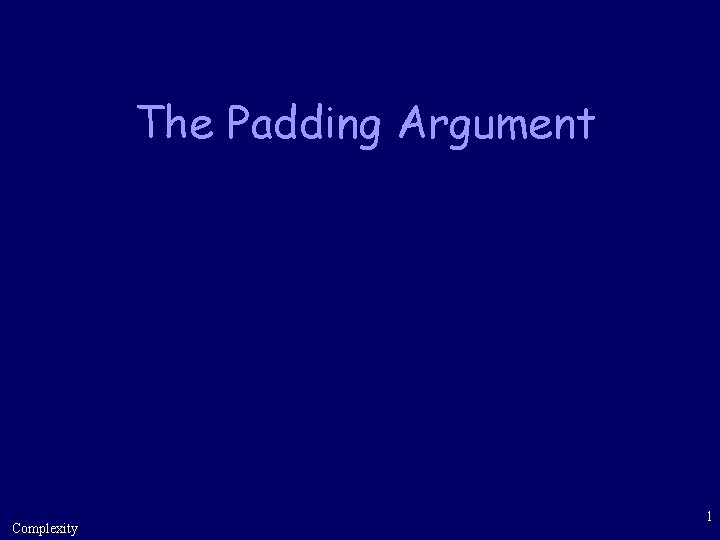 The Padding Argument Complexity 1 