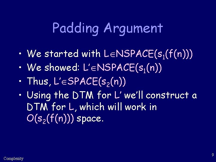 Padding Argument • • Complexity We started with L NSPACE(s 1(f(n))) We showed: L’