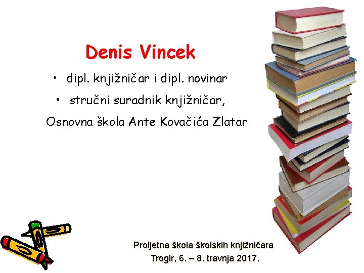 Denis Vincek • dipl. knjižničar i dipl. novinar • stručni suradnik knjižničar, Osnovna škola