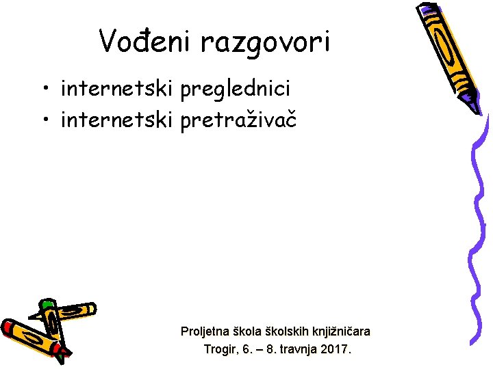 Vođeni razgovori • internetski preglednici • internetski pretraživač Proljetna školskih knjižničara Trogir, 6. –