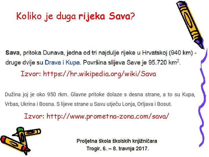 Koliko je duga rijeka Sava? Izvor: https: //hr. wikipedia. org/wiki/Sava Izvor: http: //www. prometna-zona.