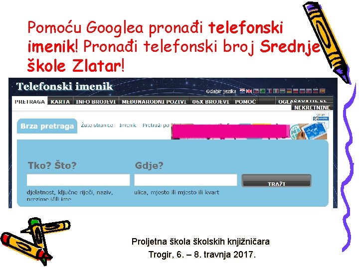 Pomoću Googlea pronađi telefonski imenik! Pronađi telefonski broj Srednje škole Zlatar! Proljetna školskih knjižničara