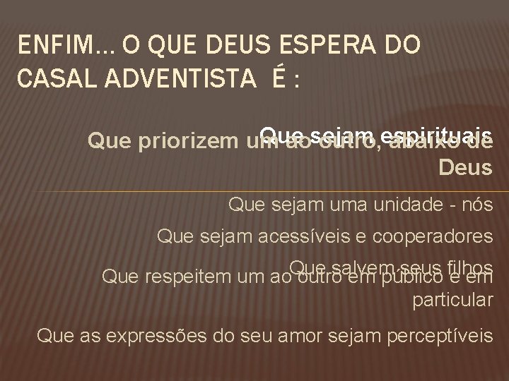 ENFIM. . . O QUE DEUS ESPERA DO CASAL ADVENTISTA É : Que priorizem