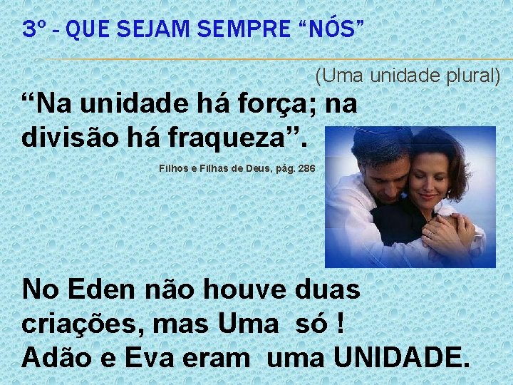 3º - QUE SEJAM SEMPRE “NÓS” (Uma unidade plural) “Na unidade há força; na