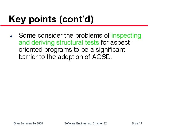 Key points (cont’d) l Some consider the problems of inspecting and deriving structural tests