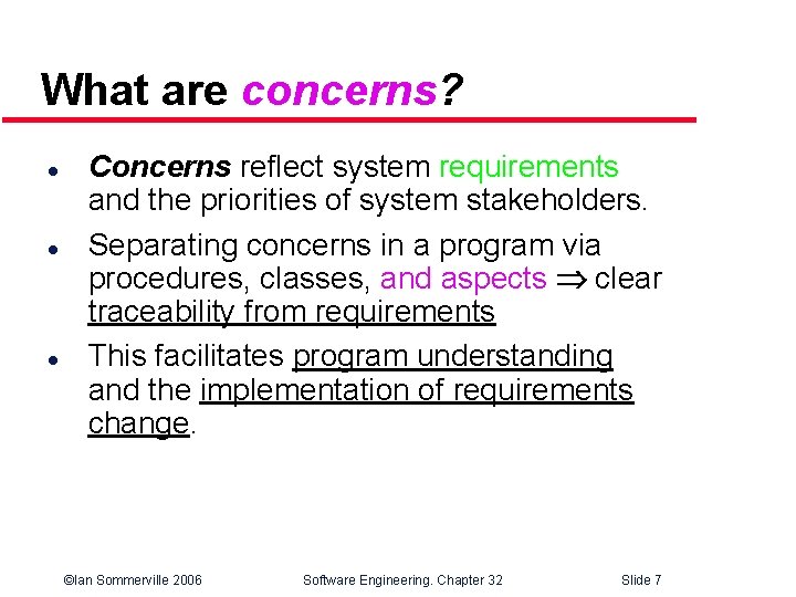 What are concerns? l l l Concerns reflect system requirements and the priorities of