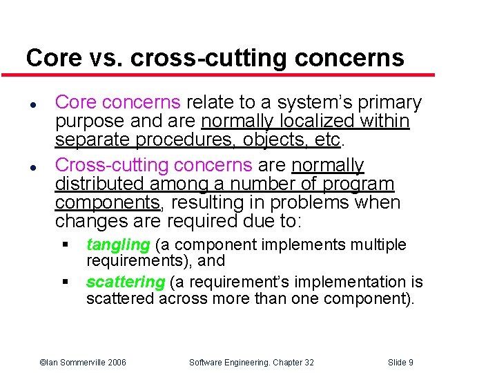 Core vs. cross-cutting concerns l l Core concerns relate to a system’s primary purpose