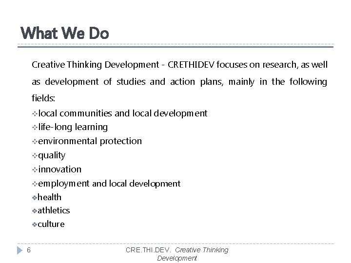 What We Do Creative Thinking Development - CRETHIDEV focuses on research, as well as