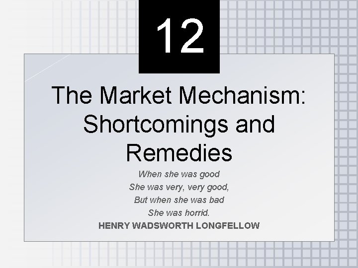 12 The Market Mechanism: Shortcomings and Remedies When she was good She was very,