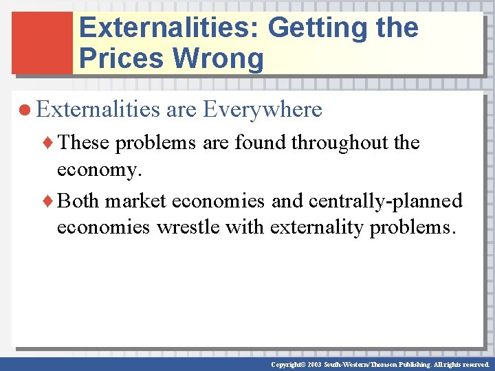 Externalities: Getting the Prices Wrong ● Externalities are Everywhere ♦ These problems are found