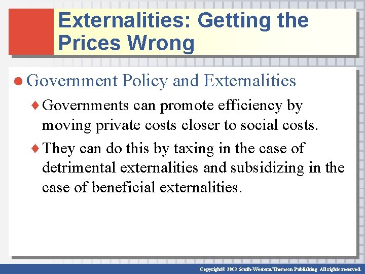 Externalities: Getting the Prices Wrong ● Government Policy and Externalities ♦ Governments can promote