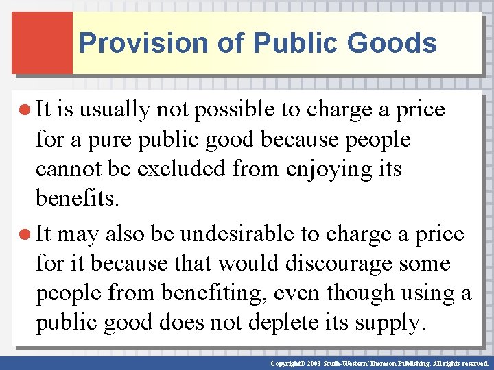 Provision of Public Goods ● It is usually not possible to charge a price